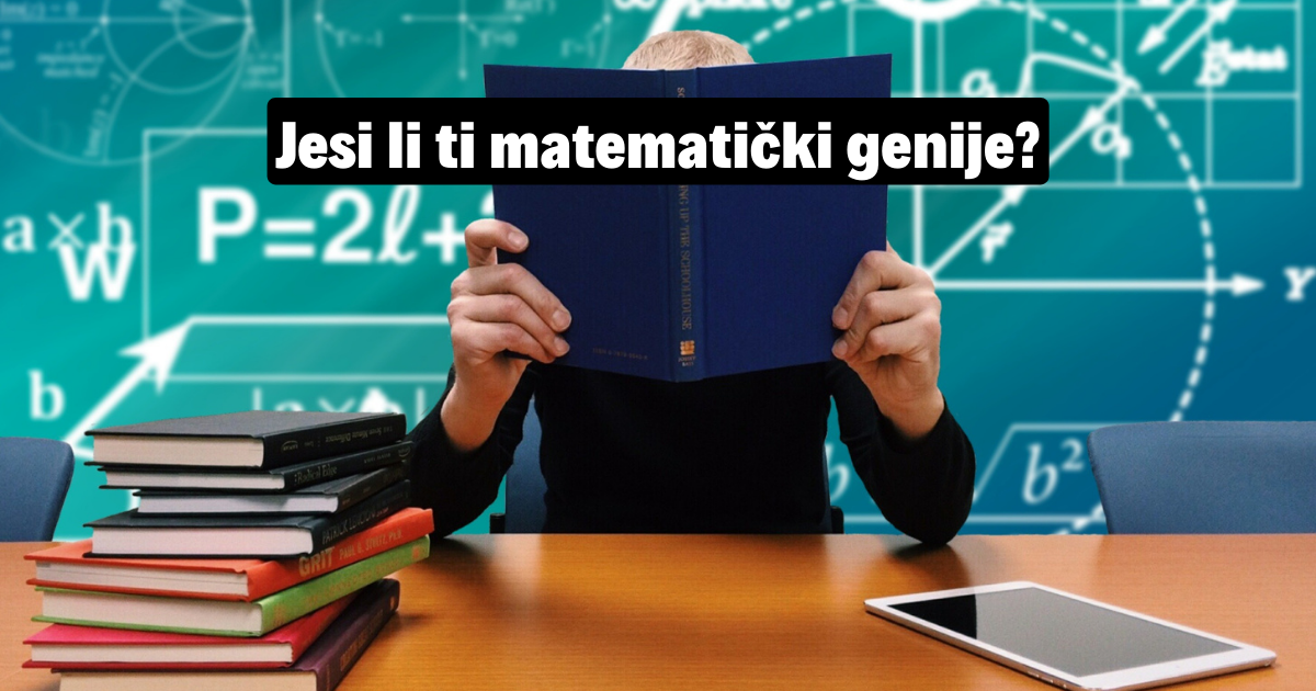 KVIZ: Znate Li Da Rešite Ultra Teški Kviz Iz Matematike? | Roosvaaj.rs